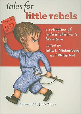 Tales for Little Rebels: A Collection of Radical Children's Literature written by Philip Nel
