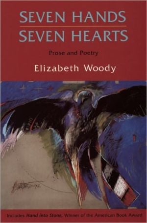 Seven Hands, Seven Hearts: Prose and Poetry written by Elizabeth Woody