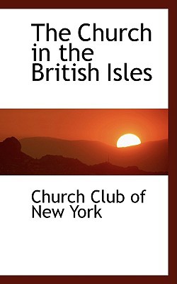 The Church in the British Isles written by Club of New York, Church