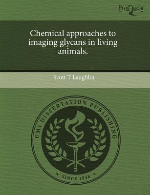 Chemical Approaches to Imaging Glycans in Living Animals. written by Scott T. Laughlin