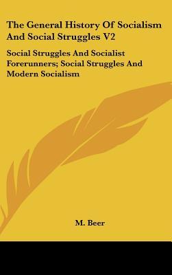 The General History Of Socialism And Social Struggles V2: Social Struggles And Socialist For... written by M. Beer