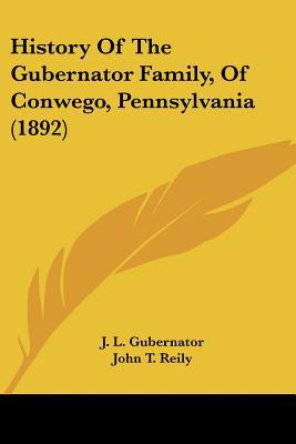History Of The Gubernator Family, Of Conwego, Pennsylvania (1892) written by J. L. Gubernator