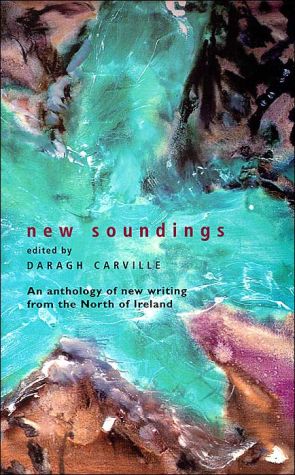New Soundings: An Anthology of New Writing from the North of Ireland written by Daragh Carville