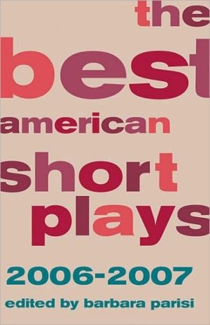 The Best American Short Plays 2006-2007 written by Barbara Parisi
