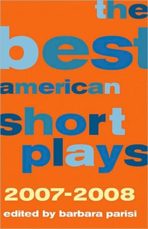 The Best American Short Plays 2007-2008 written by Barbara Parisi