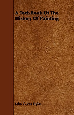 A Text-Book Of The History Of Painting written by John C. Van Dyke