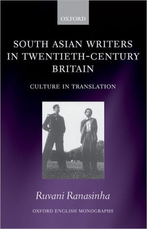 South Asian Writers in Twentieth-Century Britain: Culture in Translation written by Ruvani Ranasinha