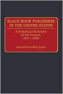 Black Book Publishers in the United States: A Historical Dictionary of the Presses, 1817-1990 written by Donald Franklin Joyce