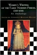 Women's Writing of the Early Modern Period: 1588-1688: An Anthology written by Stephanie Hodgson-Wright