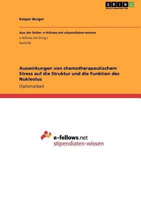 Auswirkungen Von Chemotherapeutischem Stress Auf Die Struktur Und Die Funktion Des Nukleolus written by Kaspar Burger