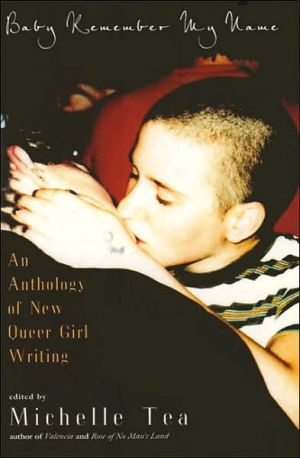 Baby Remember My Name: An Anthology of New Queer Girl Writing written by Michelle Tea