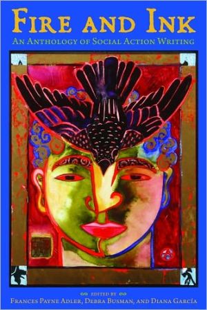 Fire and Ink: An Anthology of Social Action Writing written by Frances Payne Adler