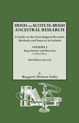 Irish and Scotch-Irish Ancestral Research, Vol. I, Part Three written by Falley, Margaret Dickson