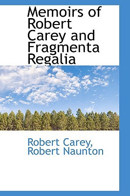 Memoirs of Robert Carey and Fragmenta Regalia written by Carey, Robert Naunton Robert