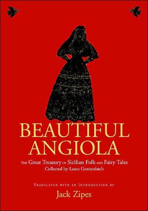 Beautiful Angiola: The Great Treasury of Sicilian Folk and Fairy Tales Collected by Laura Gonzenbach written by Laura Gonzenbach
