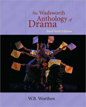 The Wadsworth Anthology of Drama, Brief Edition written by W. B. Worthen