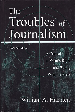 The troubles of journalism written by William A. Hachten