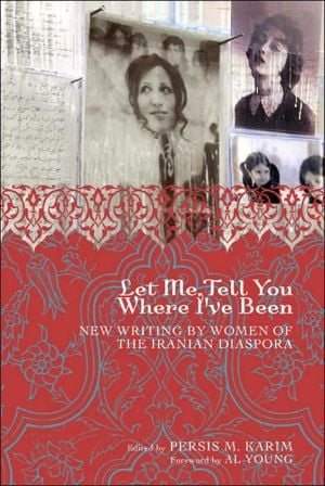 Let Me Tell You Where I've Been: New Writing by Women of the Iranian Diaspora written by Persis M. Karim