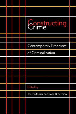 Constructing Crime: Contemporary Processes of Criminalization written by Mosher, Janet , Brockman, Joan , Bertrand, Marie-Andree