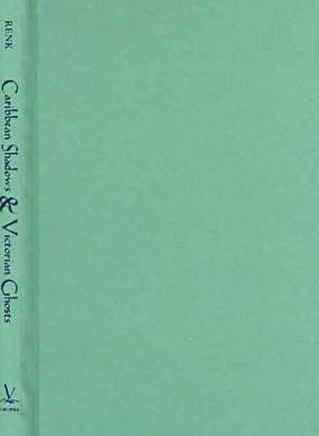 Caribbean Shadows and Victorian Ghosts: Women's Writing and Decolonization written by Kathleen J. Renk