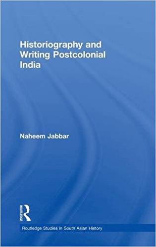 Historiography and Writing Postcolonial India written by Naheem Jabbar