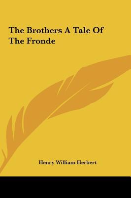 The Brothers a Tale of the Fronde written by Henry William Herbert , Herbert, Henry William