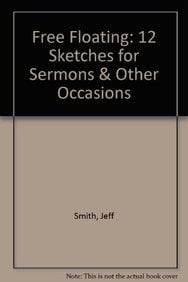 Free Floating: 12 Sketches for Sermons and Other Occasions written by Jeff Smith