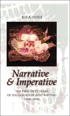 Narrative and Imperative: The First Fifty Years of Italian Holocaust Writing (1944-1994) written by Risa B. Sodi