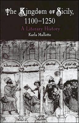 The Kingdom of Sicily, 1100-1250: A Literary History written by Karla Mallette
