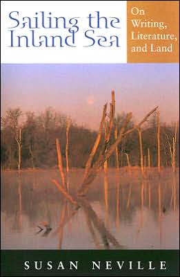 Sailing the Inland Sea: On Writing, Literature, and Land written by Susan Neville