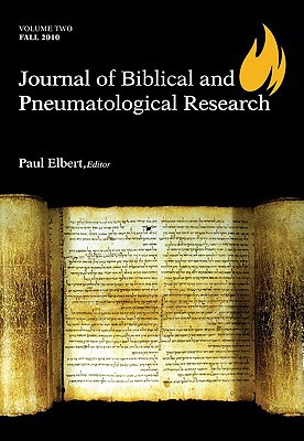 Journal of Biblical and Pneumatological Research: Volume Two, 2010 written by Elbert, Paul