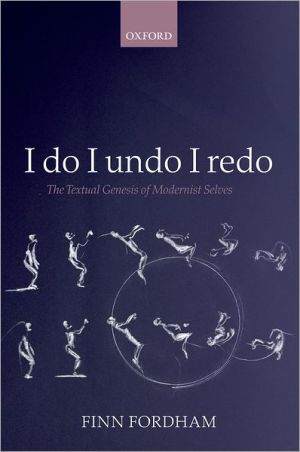 I Do, I Undo, I Redo: The Textual Genesis of Modernist Selves written by Finn Fordham