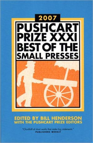 Pushcart Prize XXXI: Best of the Small Presses written by Bill Henderson