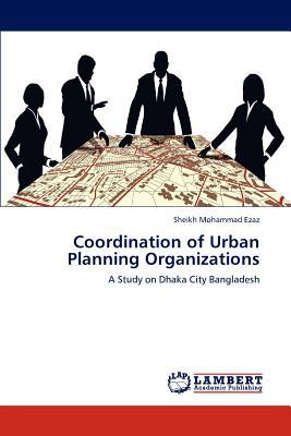 Coordination of Urban Planning Organizations written by Sheikh Mohammad Ezaz