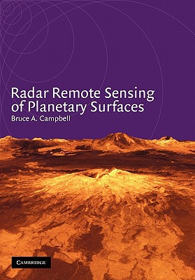 Radar Remote Sensing of Planetary Surfaces written by Bruce A. Campbell
