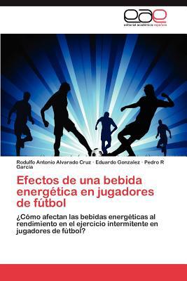 Efectos de Una Bebida Energ Tica En Jugadores de F Tbol written by Rodulfo Antonio Alvarado Cruz