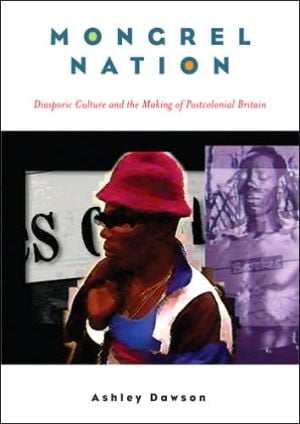 Mongrel Nation: Diasporic Culture and the Making of Postcolonial Britain written by Ashley Dawson