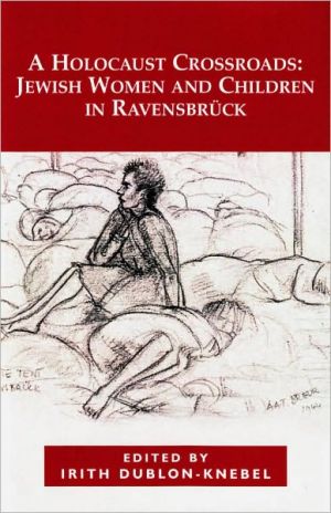 A Holocaust Crossroads: Jewish Women and Children in Ravensbruck written by Dublon-Knebel
