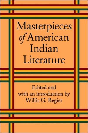 Masterpieces of American Indian Literature written by Willis Goth Regier