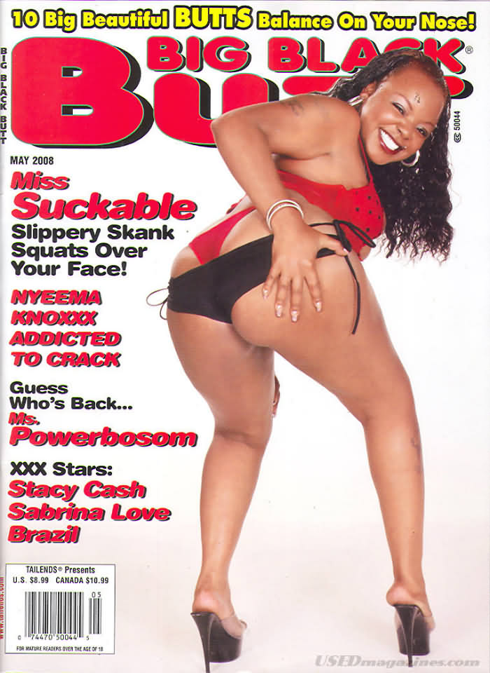Big Black Butt May 2008 magazine back issue Big Black Butt magizine back copy Big Black Butt May 2008 Adult Magazine Back Issue of Naked Black Girls with Big Fat Bubble Butt Asses. Miss Suckable Slippery Skank Squats Over Your Face!.