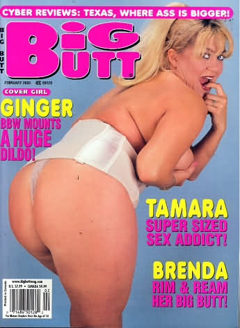 Big Butt February 2003 magazine back issue Big Butt magizine back copy Big Butt February 2003 Adult Magazine Back Issue Dedicated to Fat Women with Big Asses and Published by Mavety Media Group. Cover Girl Ginger BBW Mounts A Huge Dildo!.