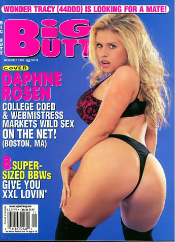 Big Butt November 2003 magazine back issue Big Butt magizine back copy Big Butt November 2003 Adult Magazine Back Issue Dedicated to Fat Women with Big Asses and Published by Mavety Media Group. Cover Daphne Rosen College Coed & Webmistress Markets Wild Sex On The Net!(Boston, Ma).