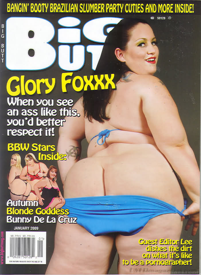 Big Butt January 2009 magazine back issue Big Butt magizine back copy Big Butt January 2009 Adult Magazine Back Issue Dedicated to Fat Women with Big Asses and Published by Mavety Media Group. Glory Foxxx When You See An Ass Like This You'd Better Respect It!.