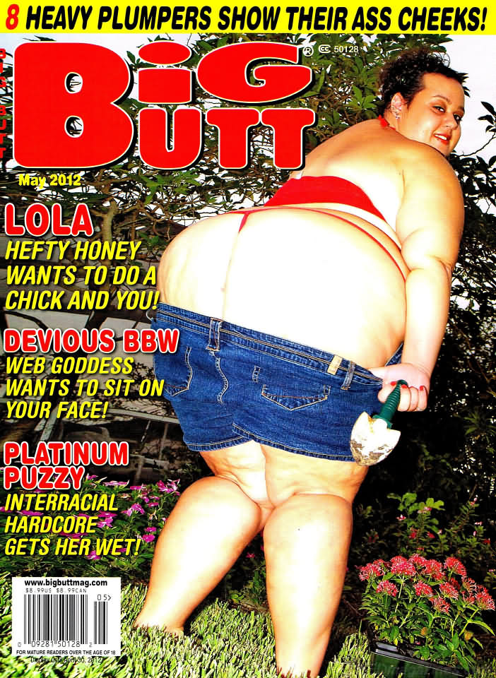 Big Butt May 2012 magazine back issue Big Butt magizine back copy Big Butt May 2012 Adult Magazine Back Issue Dedicated to Fat Women with Big Asses and Published by Mavety Media Group. Lola Hefty Honey Wants To Do A Chick And You!.