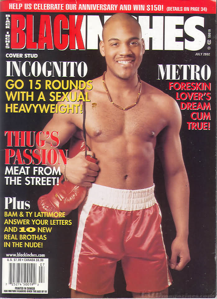 Black Inches July 2002 magazine back issue Black Inches magizine back copy Black Inches July 2002 Black Nude Men Adult Gay Magazine Back Issue Published by Black Inches Publishing. Cover Stud Incognito Go 15 Rounds With A Sexual Heavyweight!.
