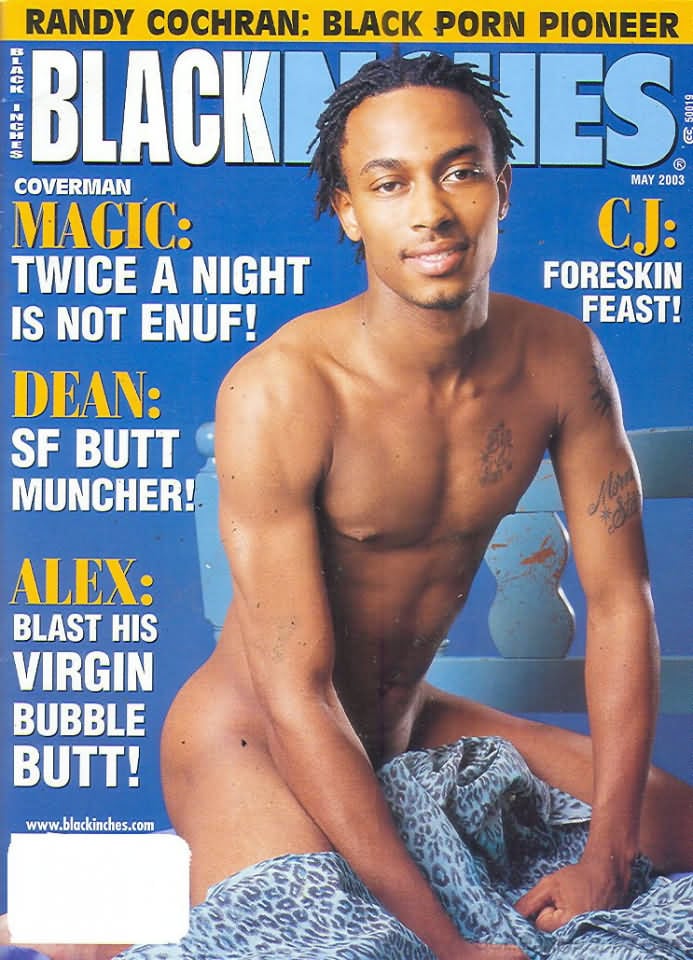 Black Inches May 2003 magazine back issue Black Inches magizine back copy Black Inches May 2003 Black Nude Men Adult Gay Magazine Back Issue Published by Black Inches Publishing. Coverman Magic Twice A Night Is Not Enuf!.