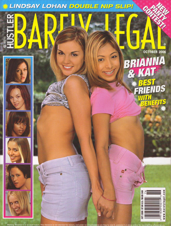 Barely Legal October 2006 magazine back issue Barely Legal magizine back copy Barely Legal October 2006 Adult Magazine Back Issue Published by Hustler. Magazines Dedicated to Young Teenage Girls Who Just Attained Legal Age. Covergirl Brianna & Kat (Best Friends with Benefits) Photographed by teencyberbabes.