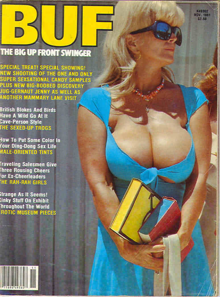 BUF November 1981 magazine back issue BUF (Big Up Front) Swinger magizine back copy BUF November 1981 Adult Magazine Back Issue Specializing in Naked Big Breasted Women, Big Up Front Swingers are Girls with Big Tits. British Blokes And Birds Have A Wild Go At It Cave-Person Style The Sexed-Up Trogs.