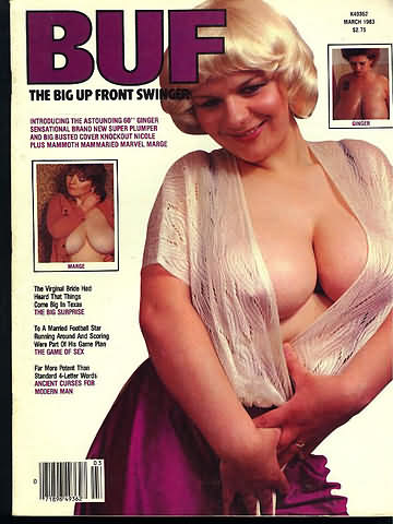 BUF March 1983 magazine back issue BUF (Big Up Front) Swinger magizine back copy BUF March 1983 Adult Magazine Back Issue Specializing in Naked Big Breasted Women, Big Up Front Swingers are Girls with Big Tits. The Virginal Bride Had Heard That Things Come Big Its Texas The Big Surprise.