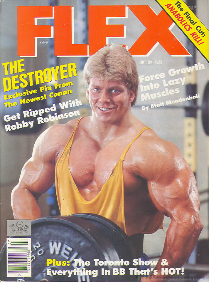 Flex July 1984 magazine back issue Flex magizine back copy Flex July 1984 Bodybuilding Magazine Back Issue Published by American Media in New York City. The Destroyer Exlcusive Pix From The Newest Conan.